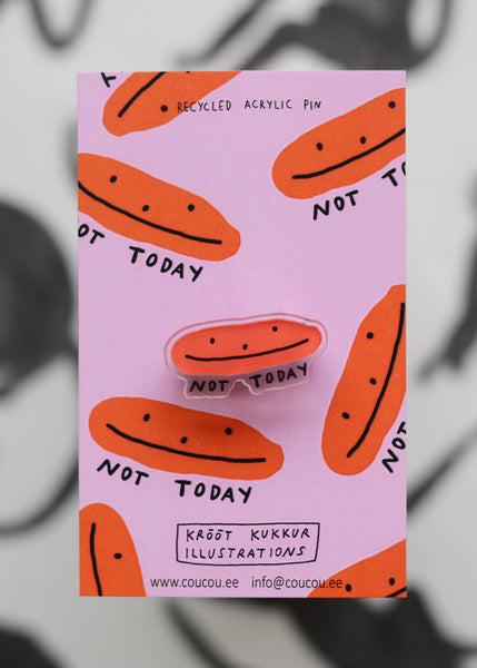 "not today" recycled acrylic pin