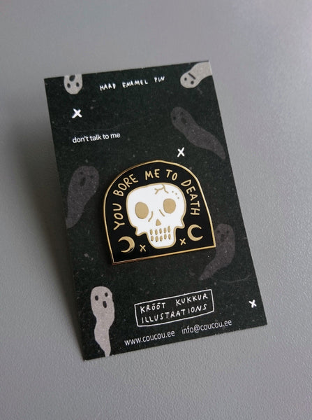 You Bore Me To Death Pin
